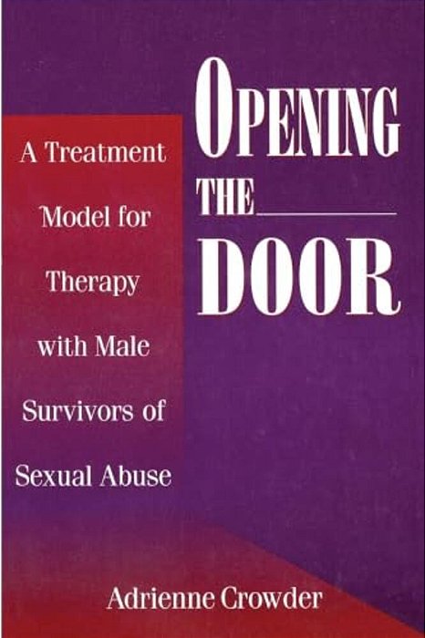 Opening The Door: A Treatment Model For Therapy With Male Survivors Of Sexual Abuse-..
