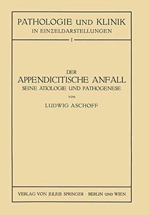 Der Appendicitische Anfall Seine Ätiologie Und Pathogenese.: Mit Einem Kurzen Beitrag Über Die Lymphgefässverhältnisse Am Menschlichen Wurmfortsatz-..