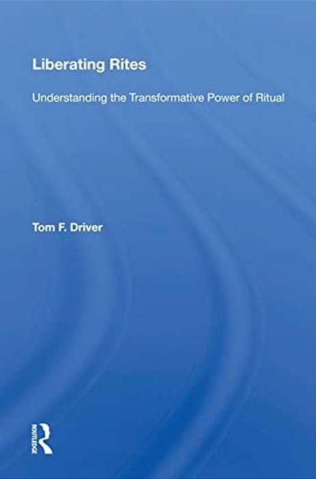 Liberating Rites: Understanding The Transformative Power Of Ritual-..