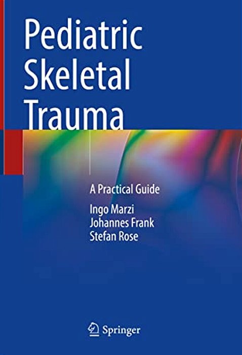 Pediatric Skeletal Trauma: A Practical Guide-..