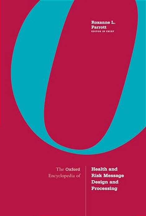 The Oxford Encyclopedia Of Health And Risk Message Design And Processing: 4-Volume Set-..