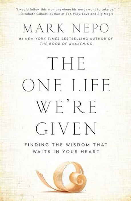 The One Life We'Re Given: Finding The Wisdom That Waits In Your Heart-..