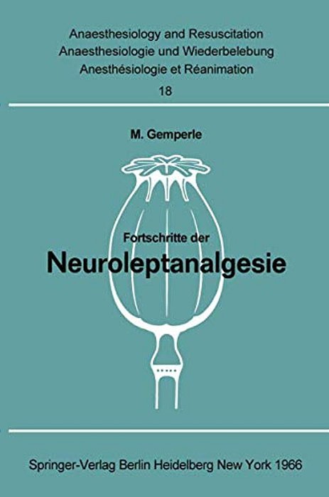 Fortschritte Der Neuroleptanalgesie: Vorträge Und Diskussionen An Der Gemeinsamen Tagung Der Deutschen Gesellschaft Für Anaesthesie, Der Österreichisc-..