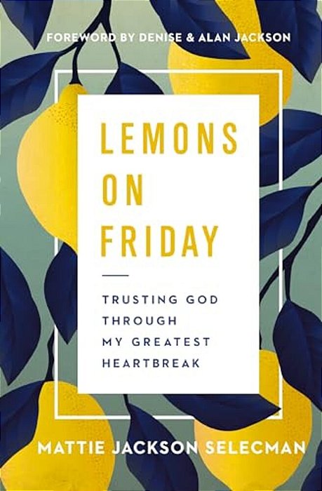 Lemons On Friday: Trusting God Through My Greatest Heartbreak-..