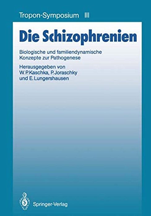 Die Schizophrenien: Biologische Und Familiendynamische Konzepte Zur Pathogenese-..