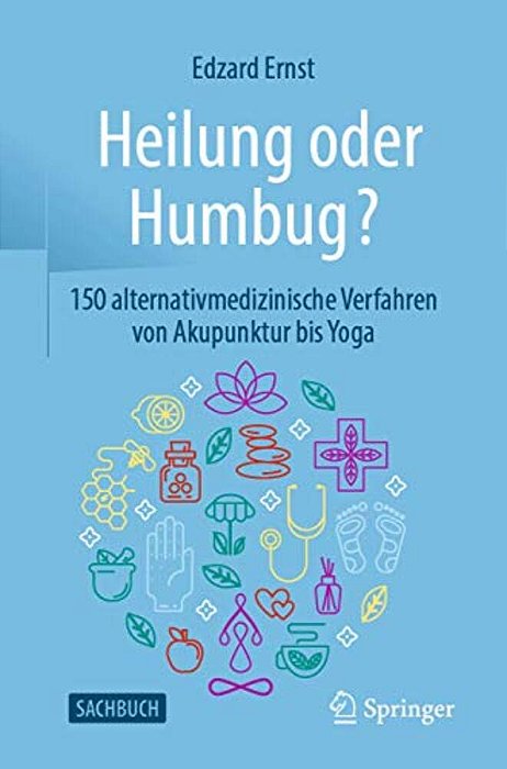 Heilung Oder Humbug?: 150 Alternativmedizinische Verfahren Von Akupunktur Bis Yoga-..