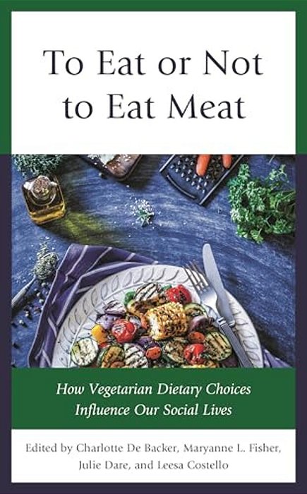 To Eat Or Not To Eat Meat: How Vegetarian Dietary Choices Influence Our Social Lives-..
