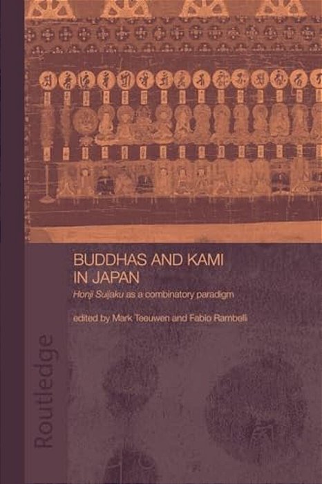 Buddhas And Kami In Japan: Honji Suijaku As A Combinatory Paradigm-..