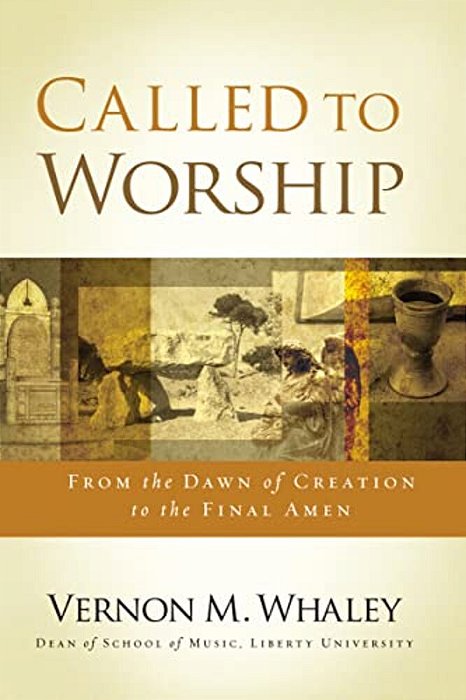 Called To Worship: The Biblical Foundations Of Our Response To God's Call-..