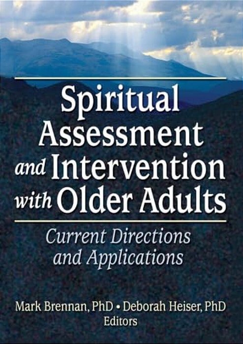 Spiritual Assessment And Intervention With Older Adults: Current Directions And Applications-..