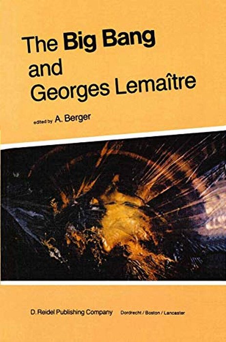 The Big Bang And Georges Lemaître: Proceedings Of A Symposium In Honour Of G. Lemaître Fifty Years After His Initiation Of Big-Bang Cosmology, Louvain-..