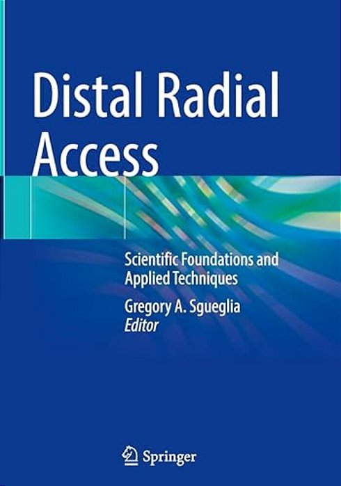 Distal Radial Access: Scientific Foundations And Applied Techniques-..