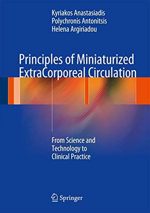 Principles Of Miniaturized Extracorporeal Circulation: From Science And Technology To Clinical Practice-..