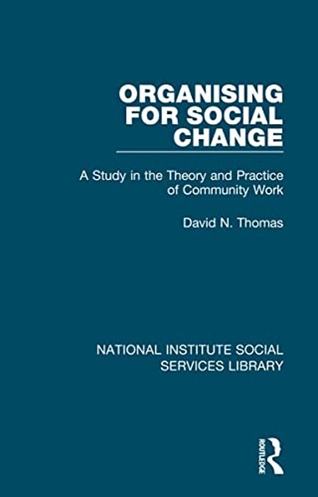 Organising For Social Change: A Study In The Theory And Practice Of Community Work-..