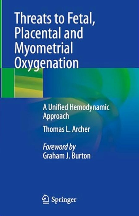 Threats To Fetal, Placental And Myometrial Oxygenation: A Unified Hemodynamic Approach-..