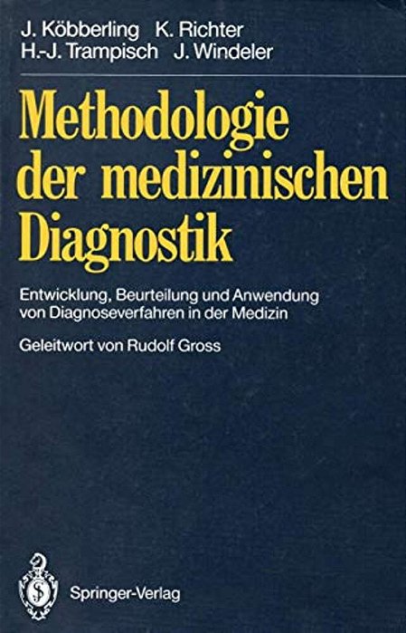 Methodologie Der Medizinischen Diagnostik: Entwicklung, Beurteilung Und Anwendung Von Diagnoseverfahren In Der Medizin-..