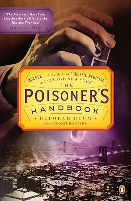 The Poisoner's Handbook: Murder And The Birth Of Forensic Medicine In Jazz Age New York-..