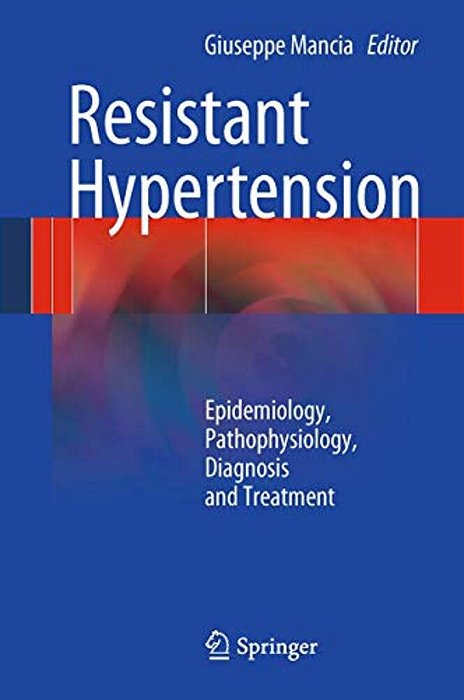 Resistant Hypertension: Epidemiology, Pathophysiology, Diagnosis And Treatment-..