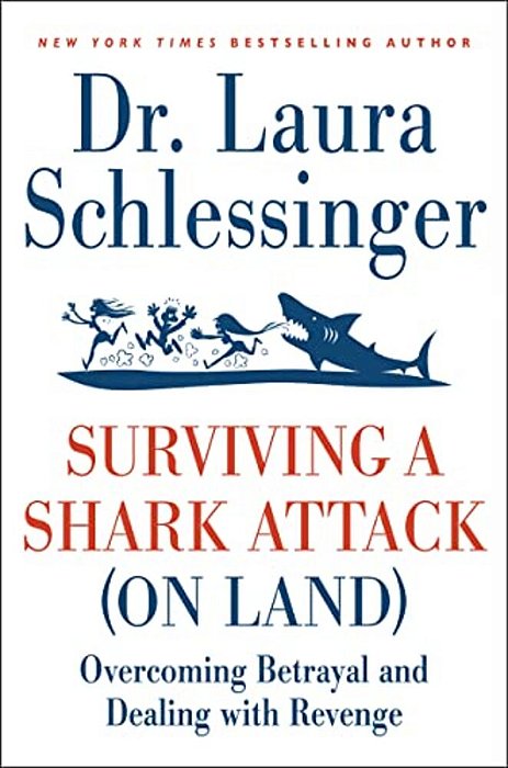 Surviving A Shark Attack (On Land): Overcoming Betrayal And Dealing With Revenge-..