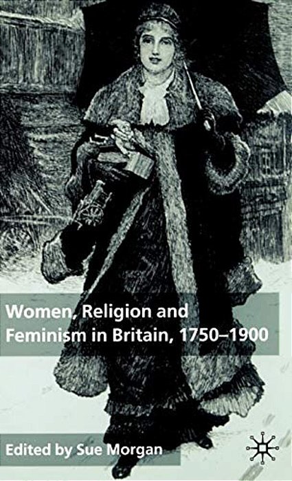 Women, Religion And Feminism In Britain, 1750-1900-..