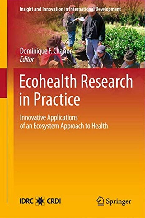 Ecohealth Research In Practice: Innovative Applications Of An Ecosystem Approach To Health-..