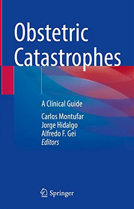 Obstetric Catastrophes: A Clinical Guide-..