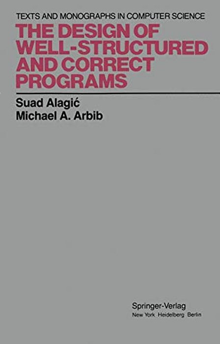 The Design Of Well-Structured And Correct Programs-..