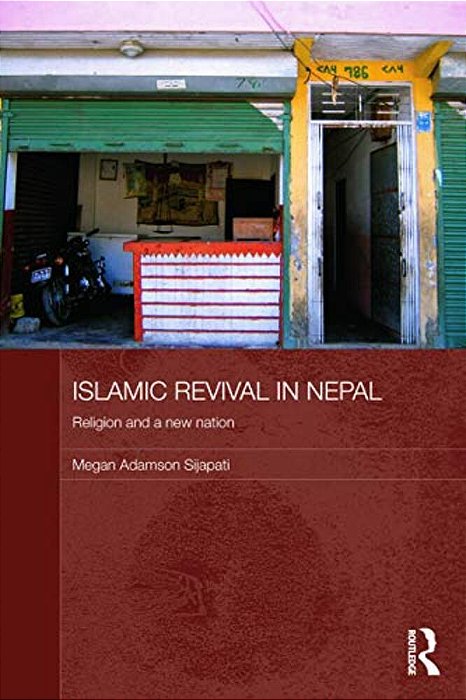 Islamic Revival In Nepal: Religion And A New Nation-..
