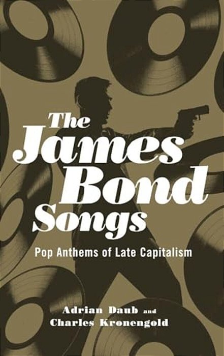 James Bond Songs: Pop Anthems Of Late Capitalism-..