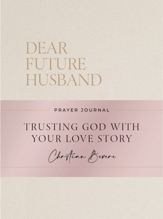 Dear Future Husband Prayer Journal: A Journaling Devotional For Christian Women Who Are Single, Dating, Or Engaged To Prepare For Their Future Marriag-..
