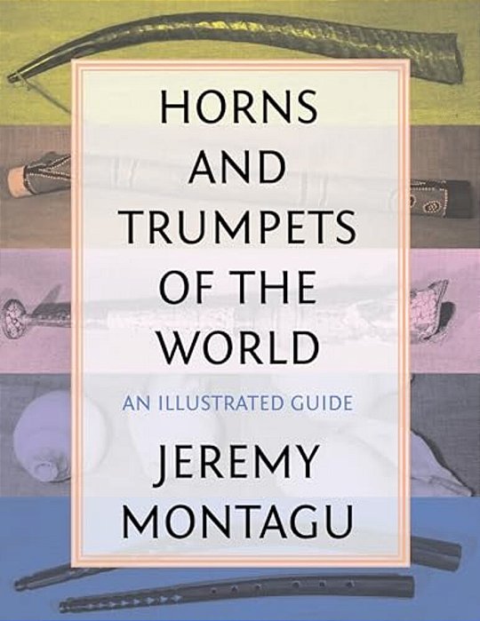 Horns And Trumpets Of The World: An Illustrated Guide-..