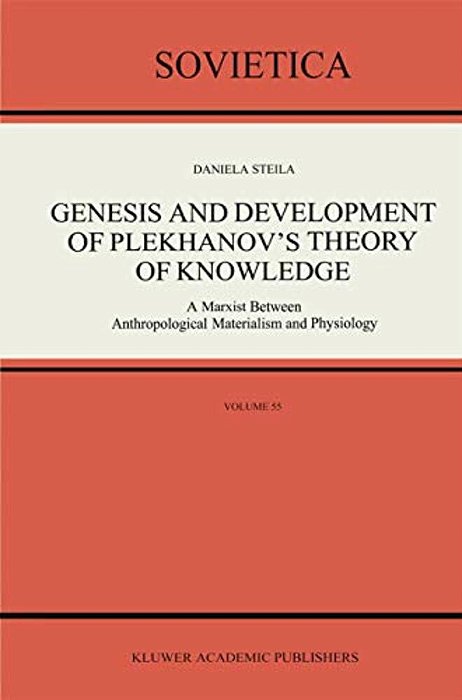 Genesis And Development Of Plekhanov's Theory Of Knowledge: A Marxist Between Anthropological Materialism And Physiology-..