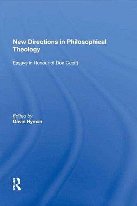 New Directions In Philosophical Theology: Essays In Honour Of Don Cupitt-..