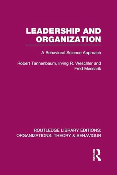 Leadership And Organization (Rle: Organizations): A Behavioural Science Approach-..