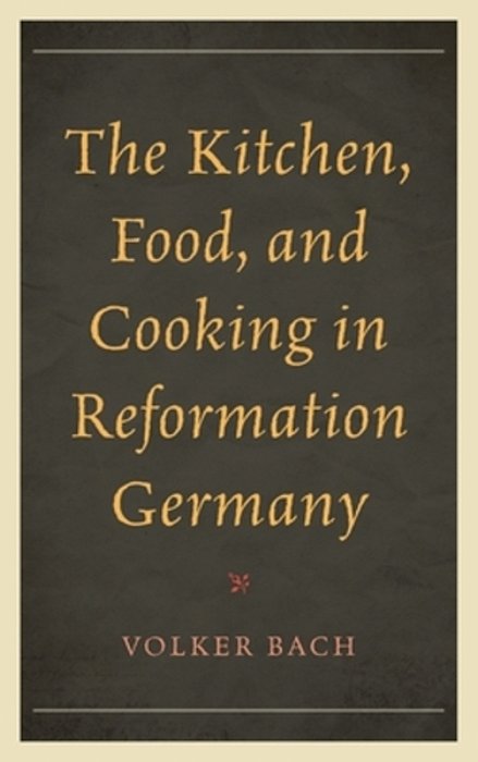 Kitchen, Food, And Cooking In Reformation Germany-..