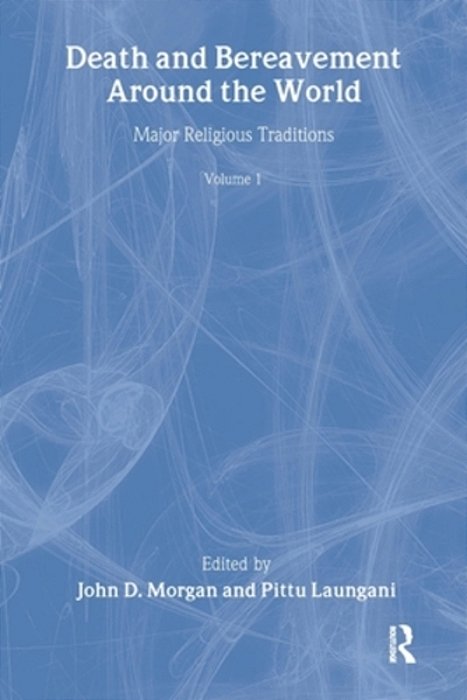 Death And Bereavement Around The World: Major Religious Traditions: Volume 1-..