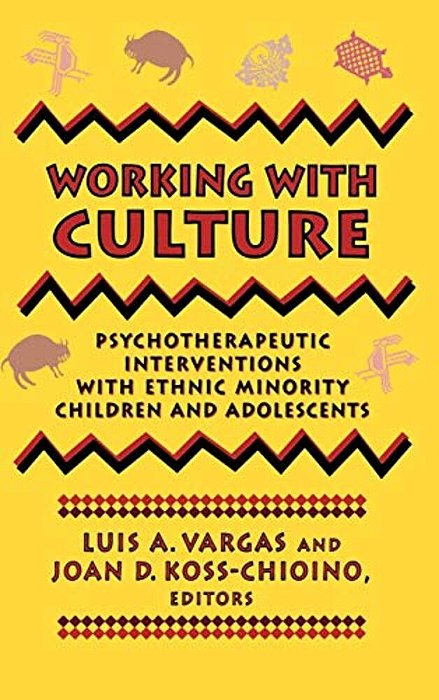 Working With Culture: Psychotherapeutic Interventions With Ethnic Minority Children And Adolescents-..