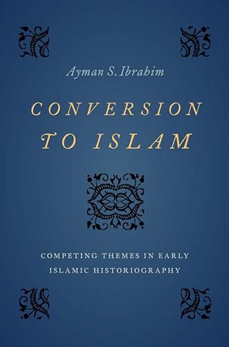 Conversion To Islam: Competing Themes In Early Islamic Historiography-..