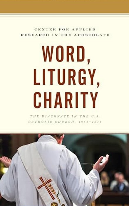 Word, Liturgy, Charity: The Diaconate In The U. S. Catholic Church, 1968-2018-..