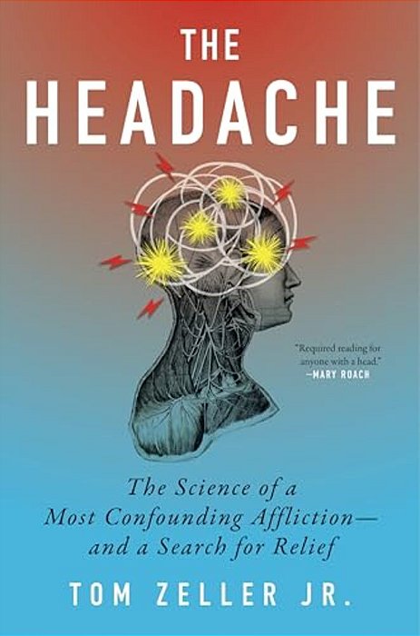 The Headache: The Science Of A Most Confounding Affliction--and A Search For Relief-..