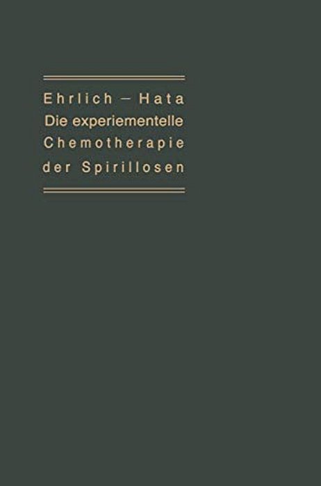 Die Experimentelle Chemotherapie Der Spirillosen: (Syphilis, Rückfallfieber, Hühnerspirillose, Frambösie)-..