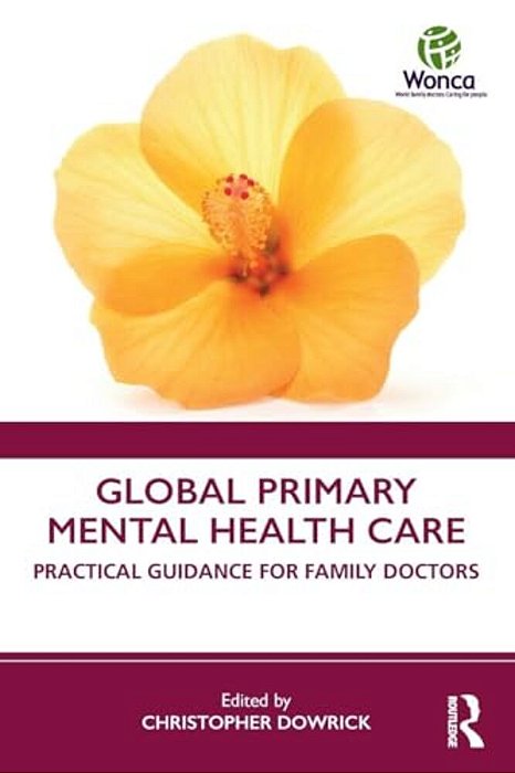 Global Primary Mental Health Care: Practical Guidance For Family Doctors-..