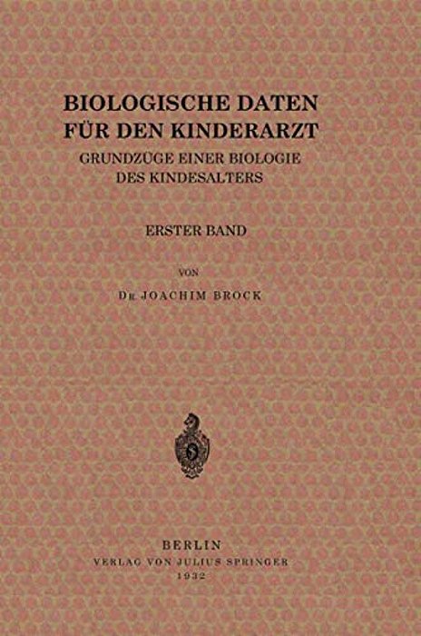 Biologische Daten Für Den Kinderarzt: Grundzüge Einer Biologie Des Kindesalters Erster Band-..