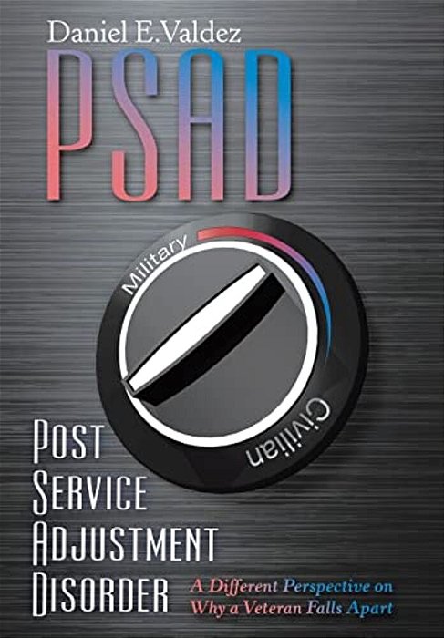 Psad Post Service Adjustment Disorder: A Different Perspective On Why A Veteran Falls Apart-..