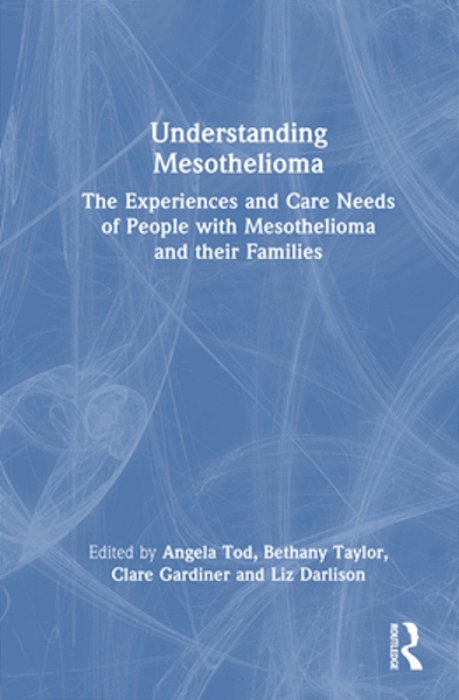 Understanding Mesothelioma: The Experiences And Care Needs Of People With Mesothelioma And Their Families-..