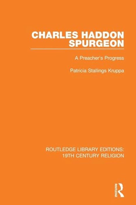 Charles Haddon Spurgeon: A Preachers Progress-..