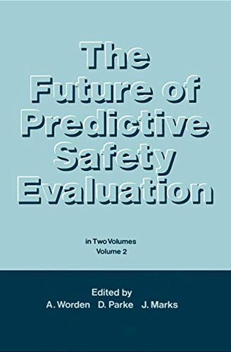 The Future Of Predictive Safety Evaluation: In Two Volumes Volumes 2-..