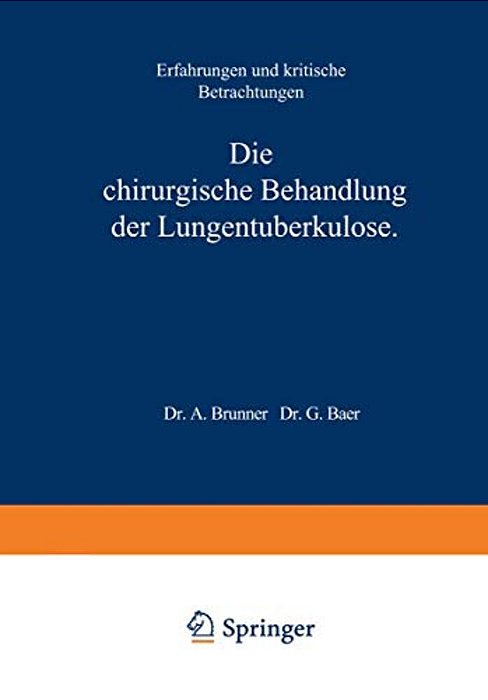 Die Chirurgische Behandlung Der Lungentuberkulose: Erfahrungen Und Kritische Betrachtungen-..