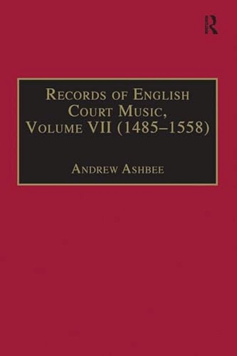 Records Of English Court Music: Volume VII: 1485-1558-..