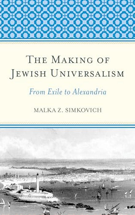 Making Of Jewish Universalism: From Exile To Alexandria-..